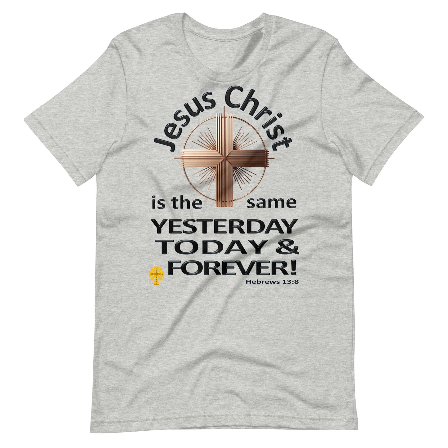 "Jesus Christ, The Same.." (Hebrews 13:8) Unisex T-Shirt
