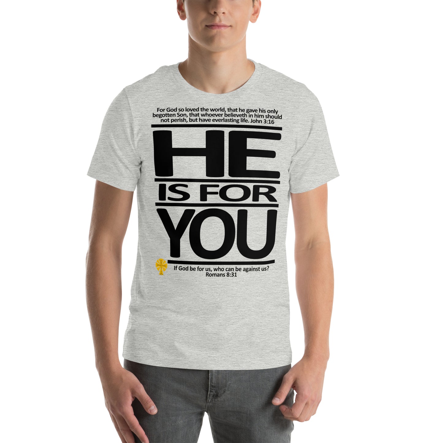 He Is For You  (John 3:16/Romans 8:31) Unisex T-Shirt