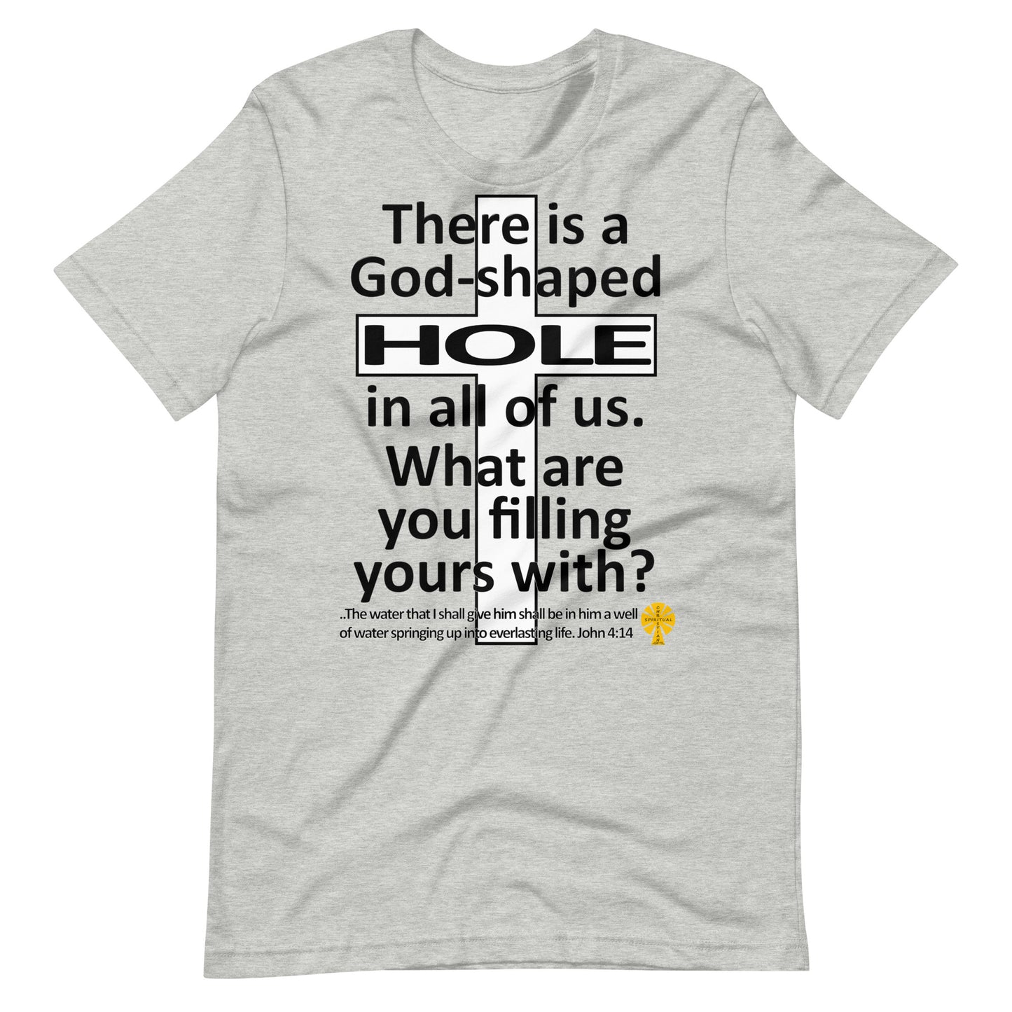 God-Shaped Hole (John 4:14) Unisex T-Shirt