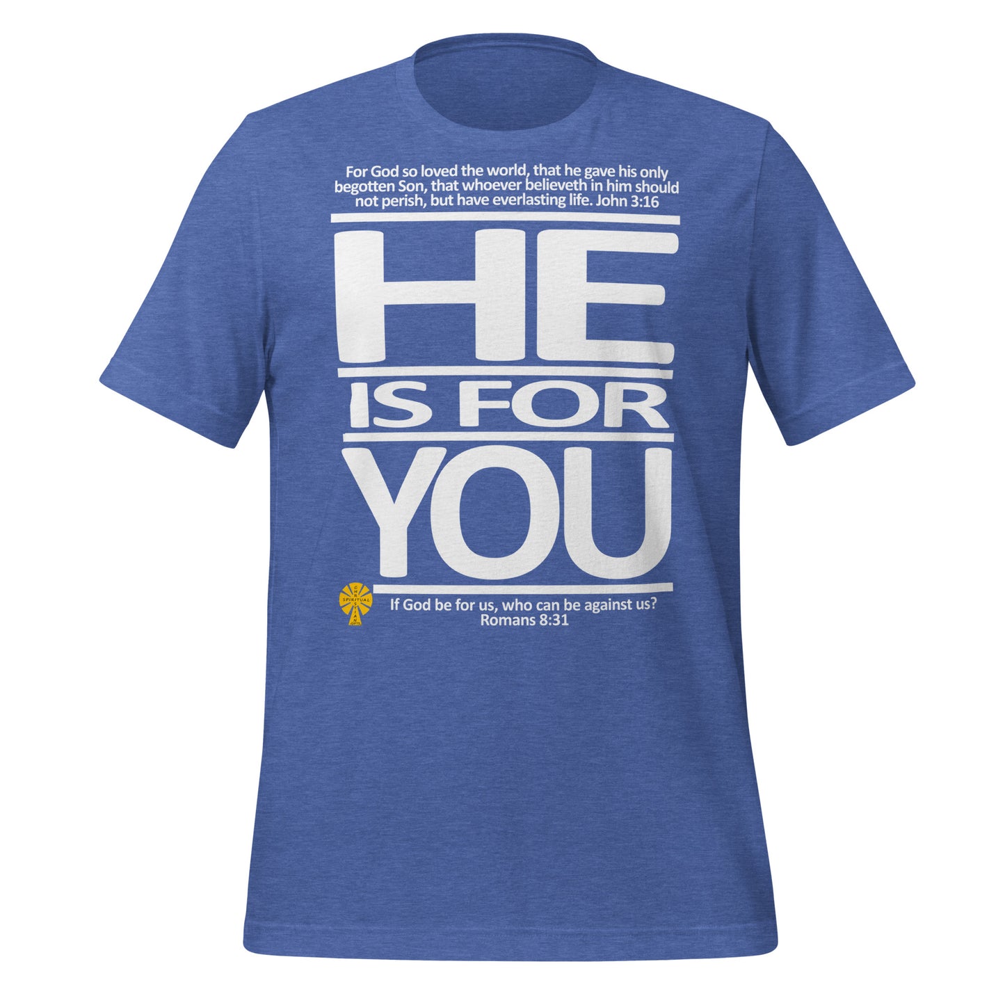 He Is For You  (John 3:16/Romans 8:31) Unisex T-Shirt