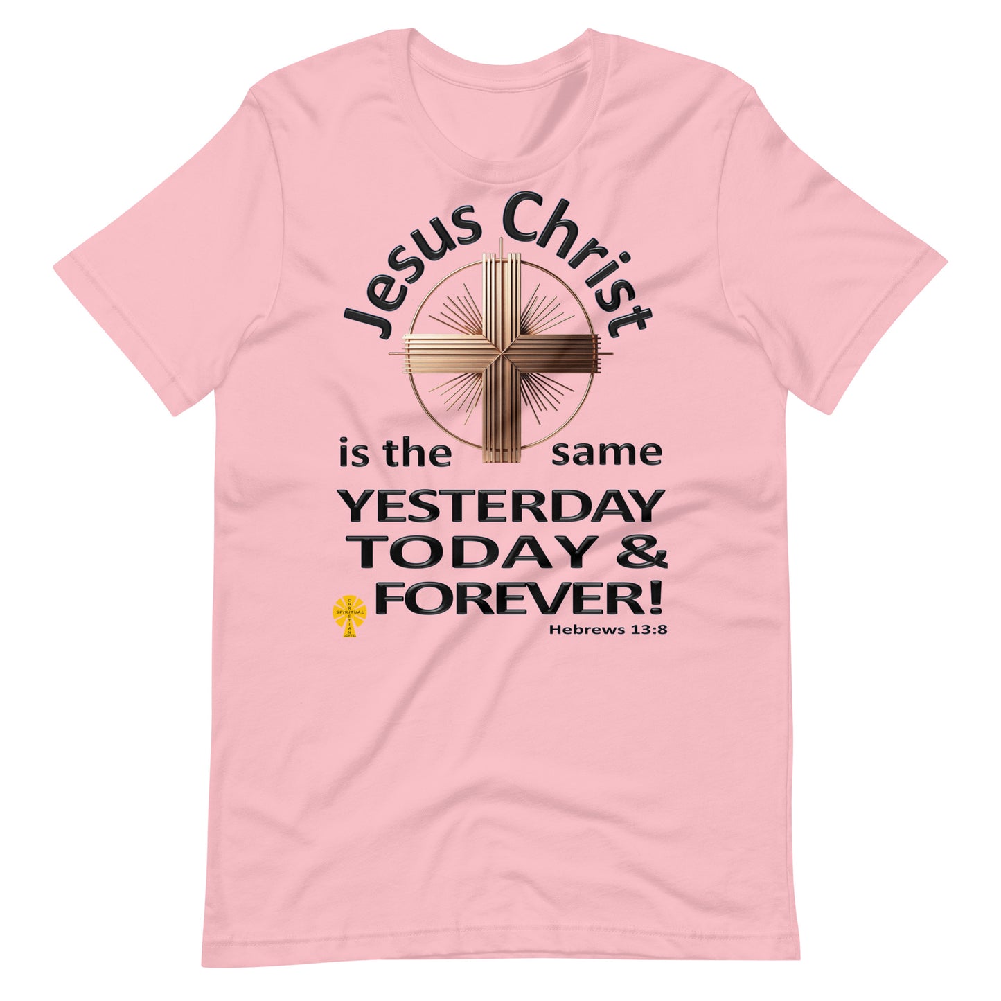 "Jesus Christ, The Same.." (Hebrews 13:8) Unisex T-Shirt