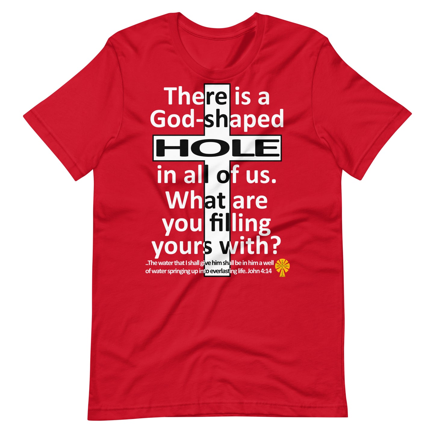 God-Shaped Hole (John 4:14) Unisex T-Shirt