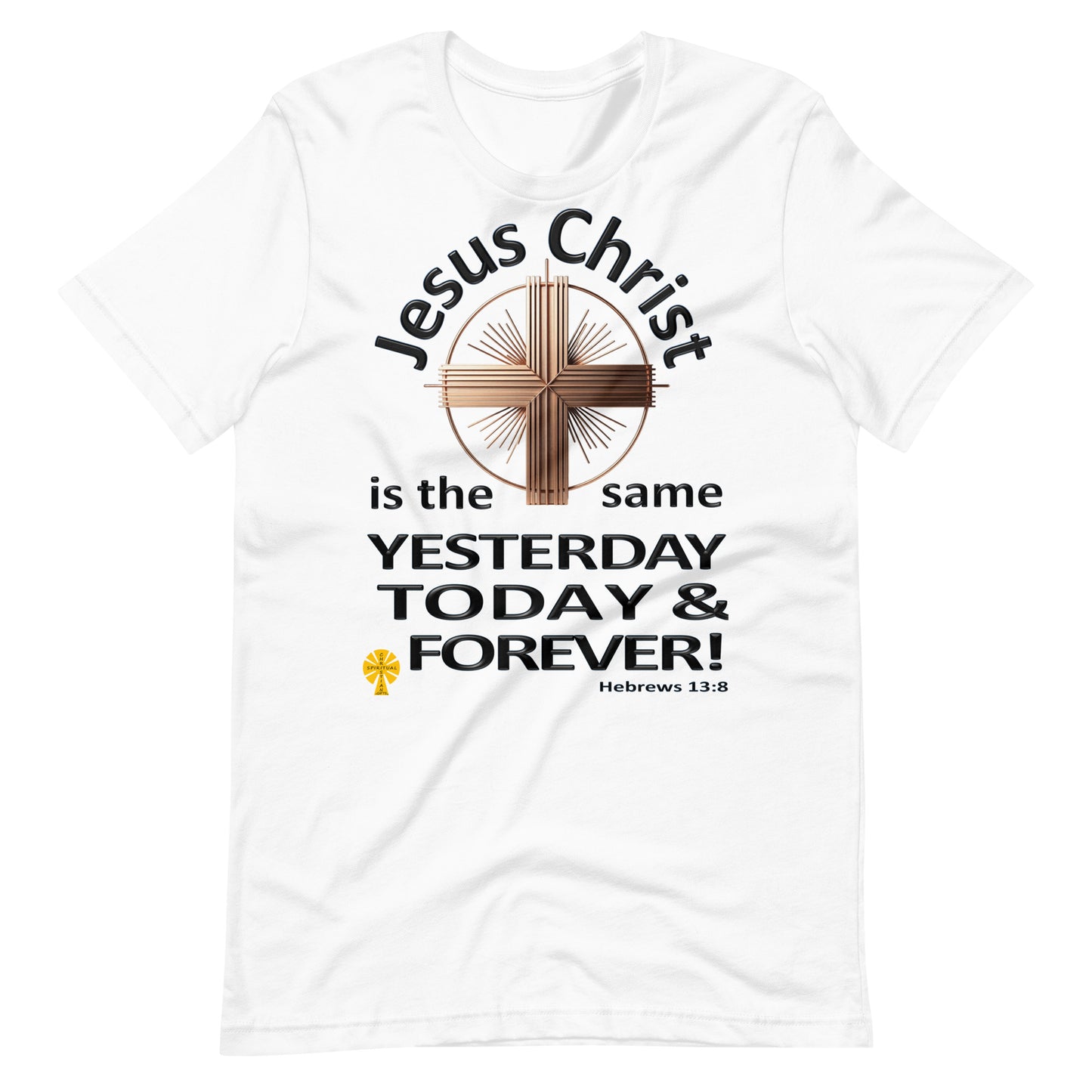 "Jesus Christ, The Same.." (Hebrews 13:8) Unisex T-Shirt